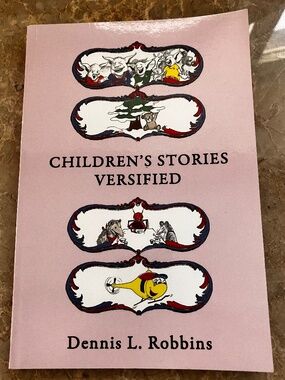Children's Stories Versified by Dennis L. Robbins